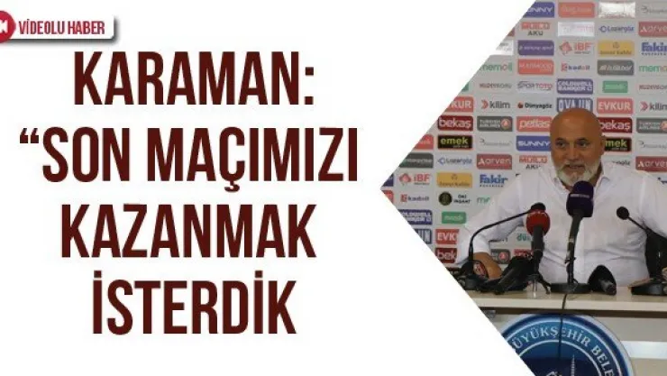 Karaman: 'Son maçımızı kazanmak isterdik"