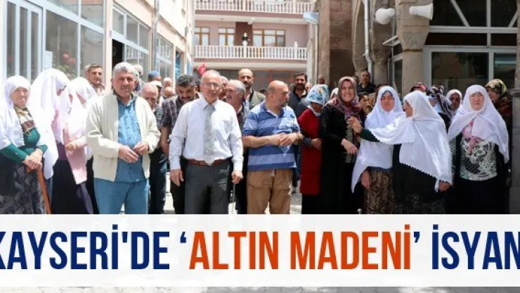 Kayseri'de 'Altın Madeni' isyanı