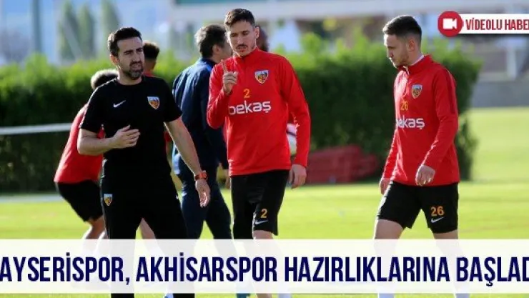 Kayserispor, Akhisarspor hazırlıklarına başladı