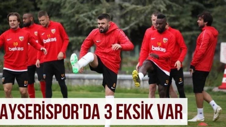 Kayserispor'da 3 eksik var