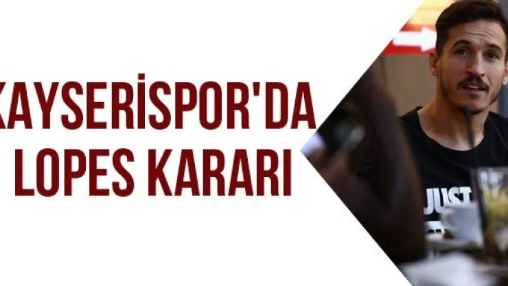 Kayserispor'da Lopes kararı