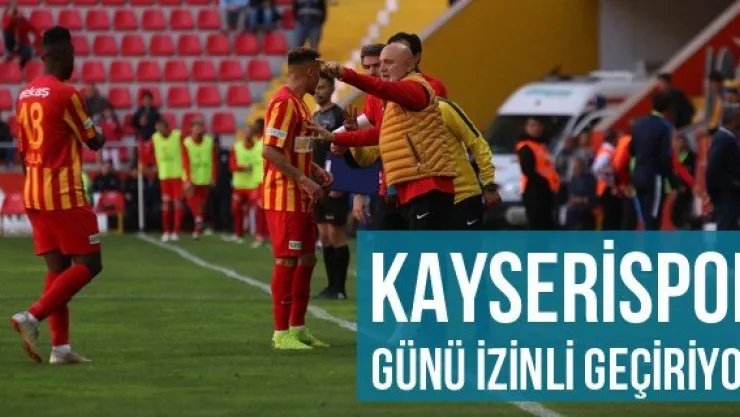 Kayserispor günü izinli geçiriyor