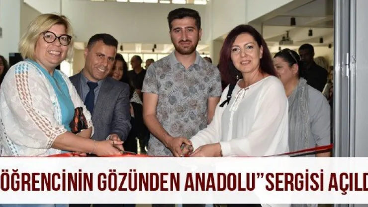 'Öğrencinin gözünden anadolu' sergisi açıldı