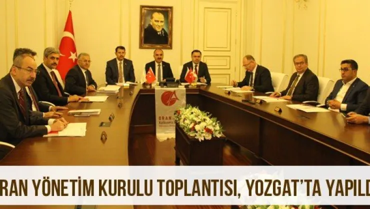 ORAN Yönetim Kurulu Toplantısı, Yozgat'ta Yapıldı