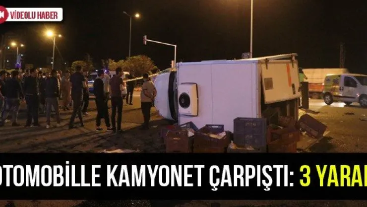 Otomobille kamyonet çarpıştı: 3 yaralı