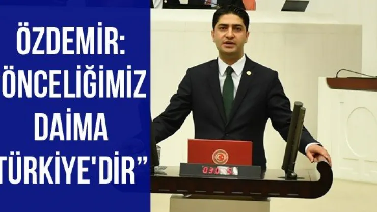 Özdemir: 'Önceliğimiz daima Türkiye'dir'