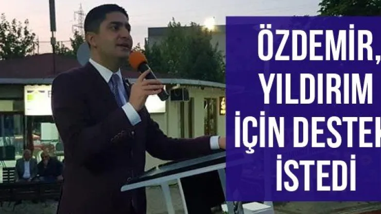 Özdemir, Yıldırım için destek istedi