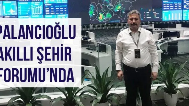 Palancıoğlu Akıllı Şehir Forumu'nda