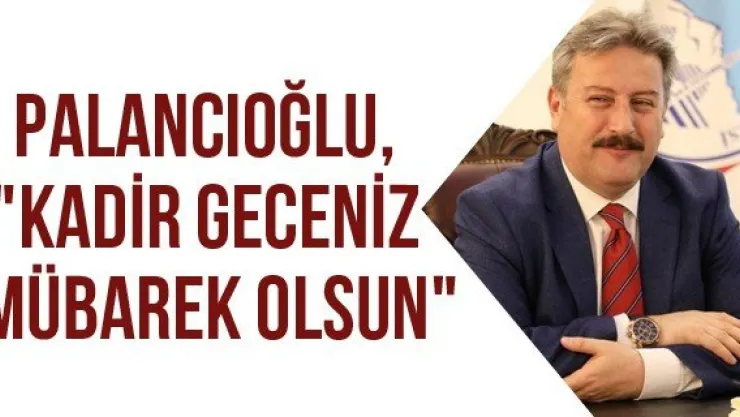 Palancıoğlu, &quotKadir Geceniz Mübarek Olsun&quot