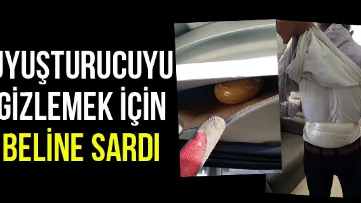Uyuşturucuyu gizlemek için beline sardı
