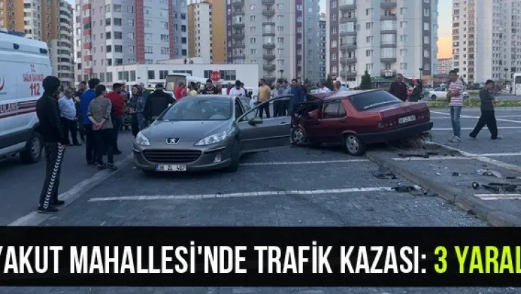 Yakut Mahallesi'nde trafik kazası: 3 yaralı