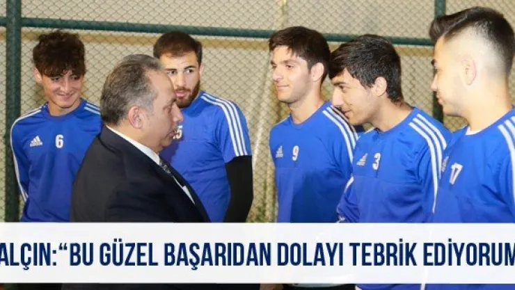 Yalçın: 'Bu güzel başarıdan dolayı tebrik ediyorum'