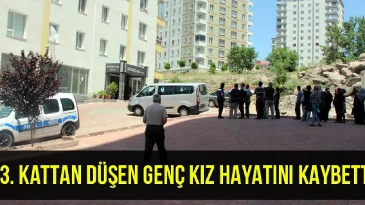 13. kattan düşen genç kız hayatını kaybetti