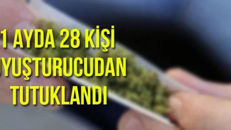 1 ayda 28 kişi uyuşturucudan tutuklandı