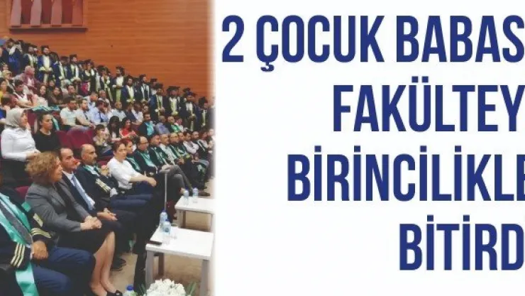 2 çocuk babası fakülteyi birincilikle bitirdi
