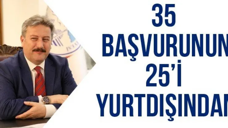 35 başvurunun 25'i yurtdışından