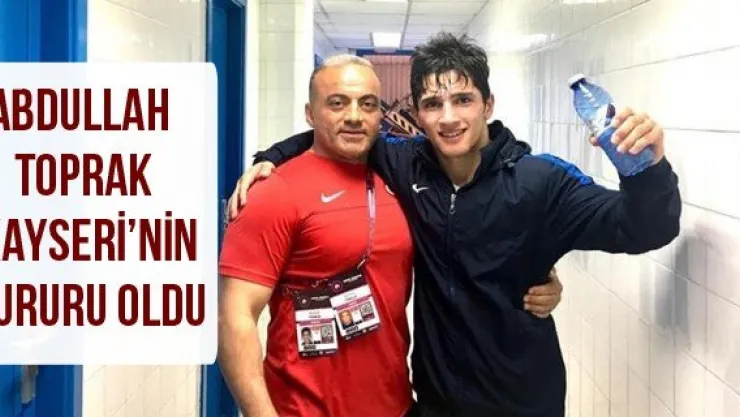 Abdullah Toprak Kayseri'nin gururu oldu