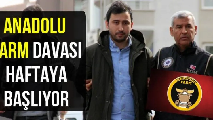 Anadolu Farm davası haftaya başlıyor