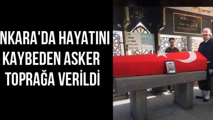 Ankara'da hayatını kaybeden asker toprağa verildi