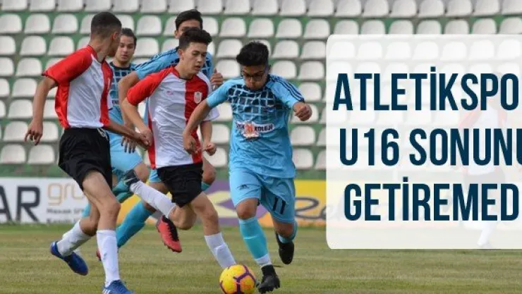 Atletikspor U16 sonunu getiremedi