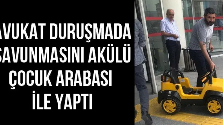 Avukat duruşmada savunmasını akülü çocuk arabası ile yaptı