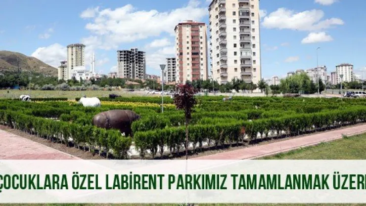 "Çocuklara özel labirent parkımız tamamlanmak üzere'