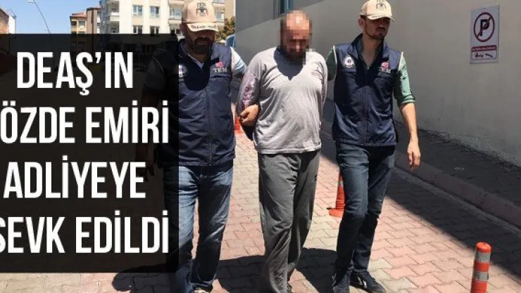 DEAŞ'ın sözde emiri adliyeye sevk edildi