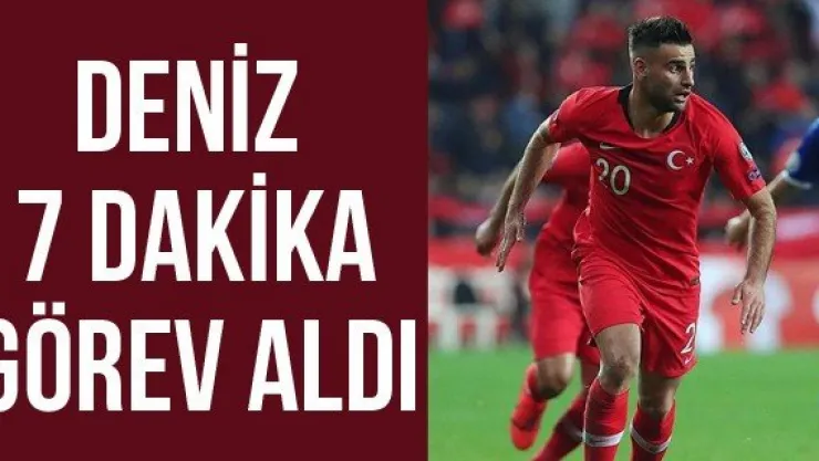 Deniz 7 dakika görev aldı