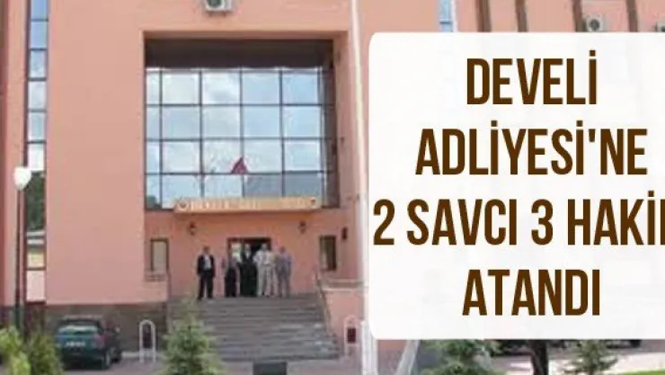 Develi Adliyesi'ne 2 Savcı 3 Hakim atandı