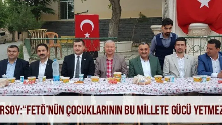 Ersoy: 'FETÖ'nün Çocuklarının Bu Millete Gücü Yetmez'