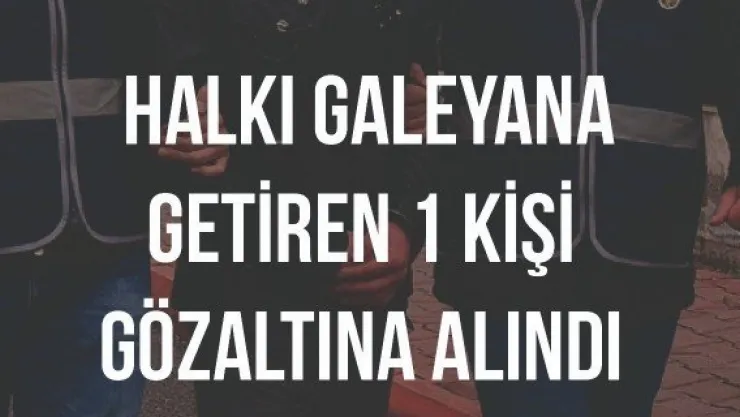 Halkı galeyana getiren 1 kişi gözaltına alındı