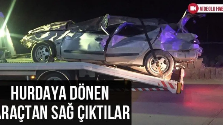 Hurdaya dönen araçtan sağ çıktılar