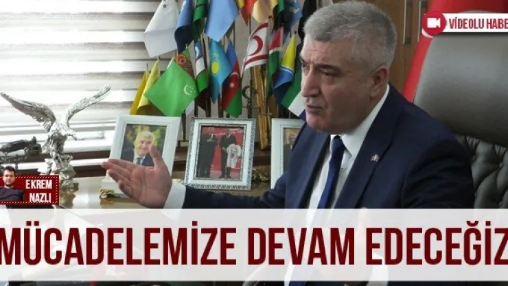 'Mücadelemize devam edeceğiz'