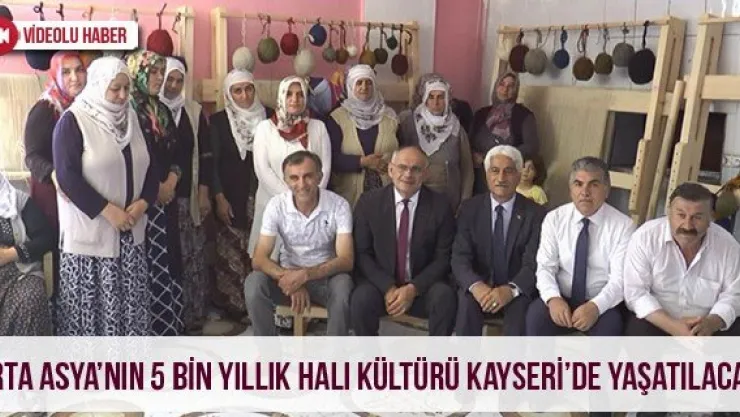 Orta Asya'nın 5 bin yıllık halı kültürü Kayseri'de yaşatılacak