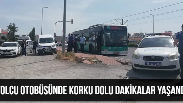 Yolcu otobüsünde korku dolu dakikalar yaşandı