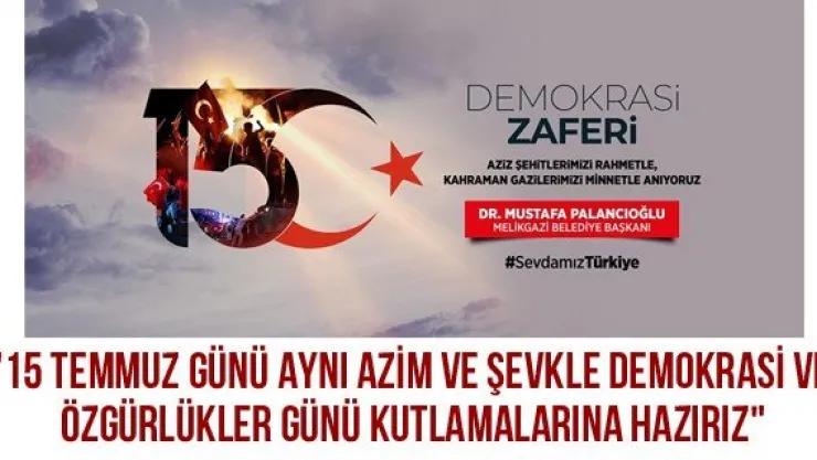 &quot15 Temmuz günü aynı azim ve şevkle Demokrasi ve Özgürlükler Günü Kutlamalarına hazırız"