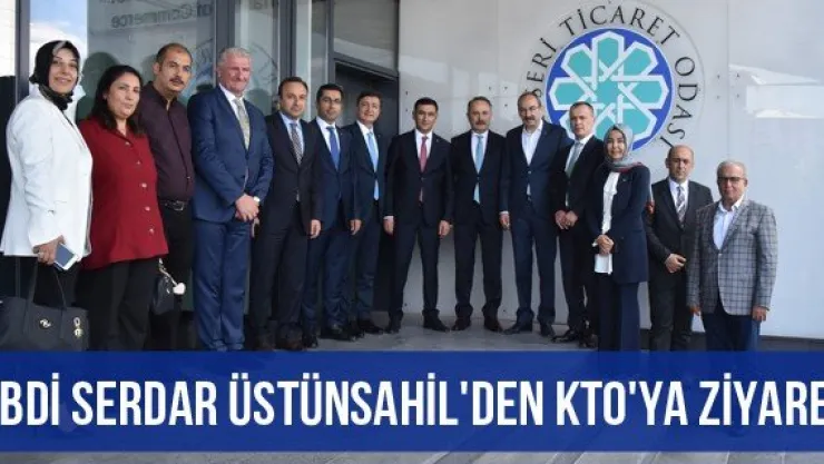 Abdi Serdar Üstünsahil'den KTO'ya Ziyaret