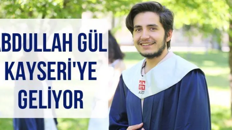 Abdullah Gül Kayseri'ye Geliyor