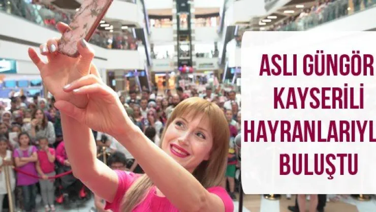 Aslı Güngör Kayserili hayranlarıyla buluştu