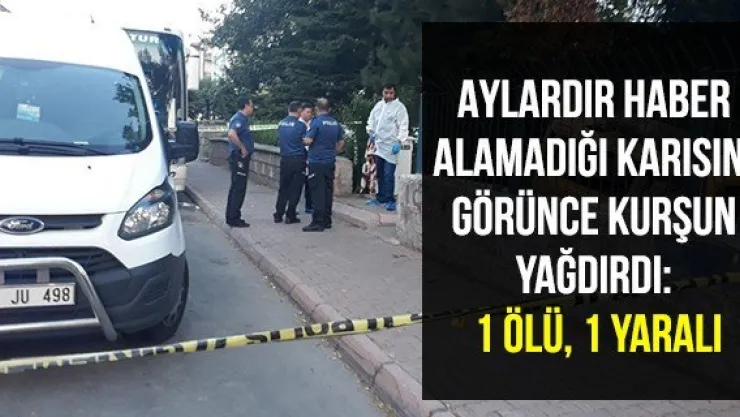 Aylardır haber alamadığı karısını görünce kurşun yağdırdı: 1 ölü, 1 yaralı