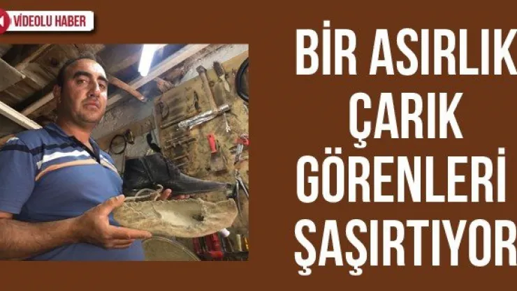 Bir asırlık çarık görenleri şaşırtıyor