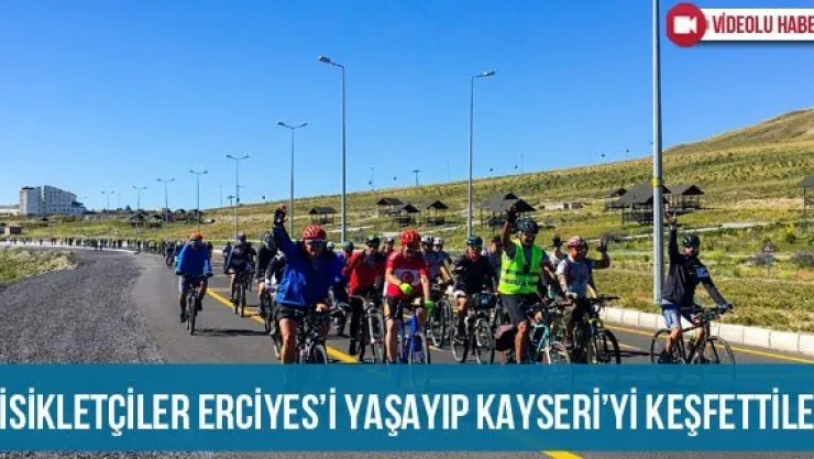 Bisikletçiler Erciyes'i yaşayıp Kayseri'yi keşfettiler