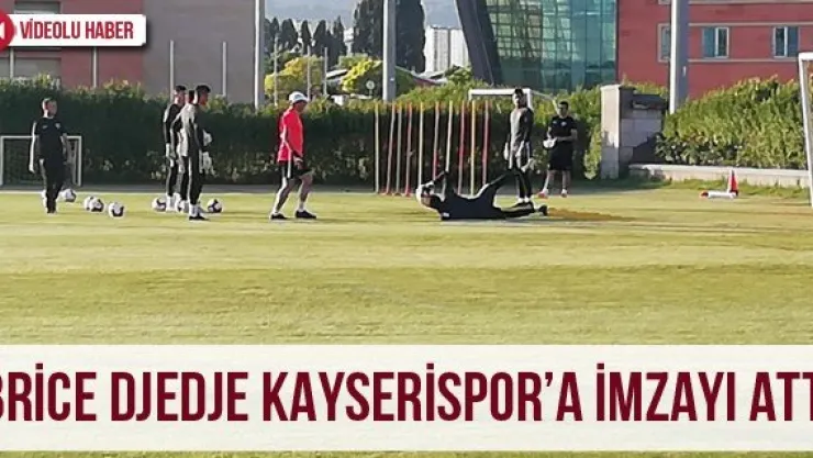 Brice Djedje Kayserispor'a imzayı attı
