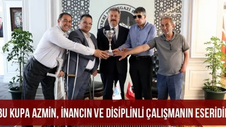 &quotBu kupa azmin, inancın ve disiplinli çalışmanın eseridir"