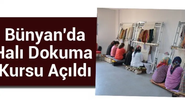 Bünyan'da Halı Dokuma Kursu Açıldı