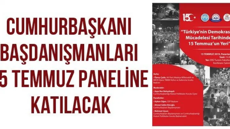 Cumhurbaşkanı başdanışmanları 15 Temmuz paneline katılacak