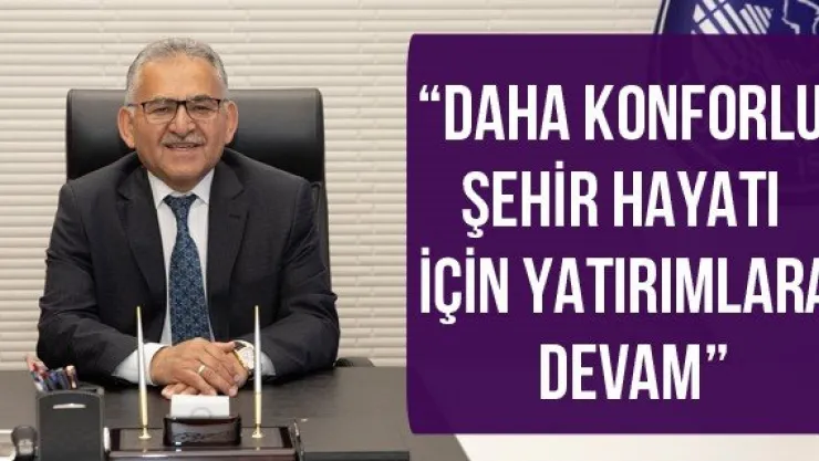 'Daha konforlu şehir hayatı için yatırımlara devam'