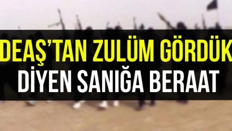 'DEAŞ'tan zulüm gördük' diyen sanığa beraat
