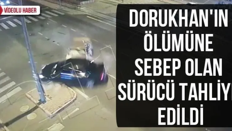 Dorukhan'ın ölümüne sebep olan sürücü tahliye edildi