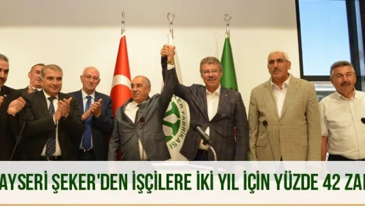 Kayseri Şeker'den işçilere iki yıl için yüzde 42 zam